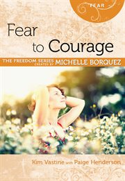 Fear to courage : the freedom series cover image
