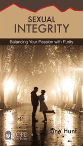Sexual integrity : balancing your passion with purity cover image