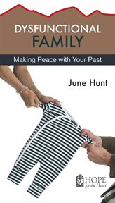 Dysfunctional family : making peace with your past cover image