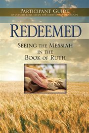 Redeemed : seeing the Messiah in the book of Ruth cover image