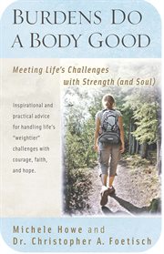 Burdens do a body good : meeting life's challenges with strength (and soul) cover image