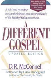 A different gospel : biblical and historical insights into the Word of Faith movement cover image