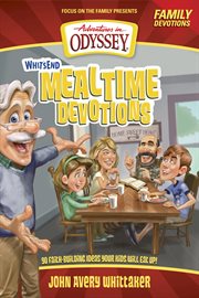 Whit's end mealtime devotions 90 faith-building ideas your kids will eat up! cover image