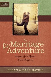 The Remarriage Adventure Preparing for a Lifetime of Love & Happiness cover image