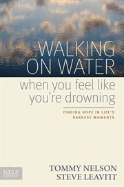 Walking on water when you feel like you're drowning finding hope in life's darkest moments cover image