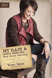 My hair and God's mercies-- new every morning a story of a life changed by grace cover image
