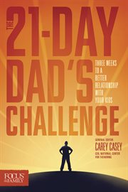 The 21-day dad's challenge three weeks to a better relationship with your kids cover image