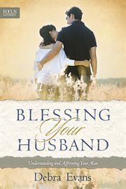 Blessing your husband understanding and affirming your man cover image