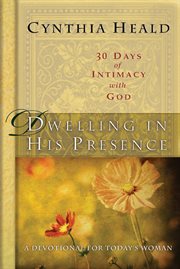 Dwelling in His presence 30 days of intimacy with God cover image