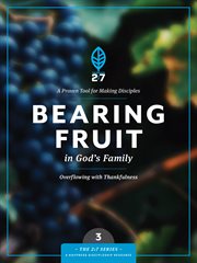 Bearing fruit in god's family a course in personal discipleship to strengthen your walk with god cover image
