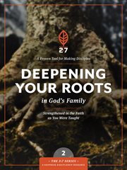 Deepening your roots in god's family a course in personal discipleship to strengthen your walk with god cover image