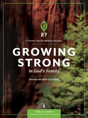Growing strong in god's family a course in personal discipleship to strengthen your walk with god cover image