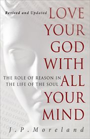 Love your God with all your mind the role of reason in the life of the soul cover image