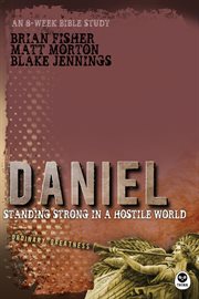 Daniel standing strong in a hostile world cover image