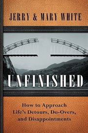 Unfinished how to approach life's detours, do-overs, and disappointments cover image