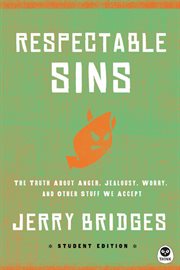 Respectable sins the truth about anger, jealousy, worry, and other stuff we accept cover image