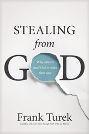 Stealing from God why atheists need God to make their case cover image