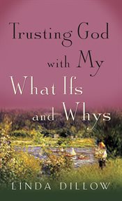 Trusting god with my what-ifs and whys cover image