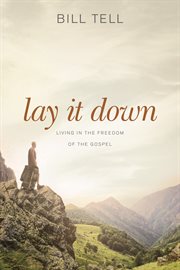 Lay it down living in the freedom of the gospel cover image