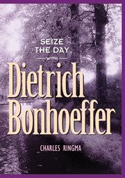 Seize the day -- with dietrich bonhoeffer a 365 day devotional cover image