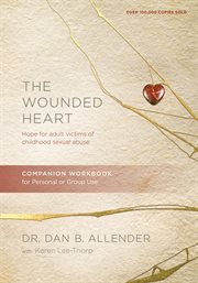The wounded heart a companion workbook for personal or group use cover image
