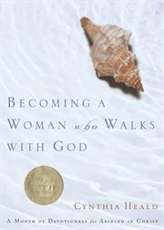 Becoming a woman who walks with God a month of devotionals for abiding in Christ cover image