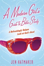 A modern girl's guide to Bible study a refreshingly unique look at God's word cover image