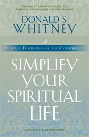 Simplify your spiritual life spiritual disciplines for the overwhelmed cover image