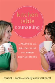 Kitchen table counseling a practical and biblical guide for women helping others cover image