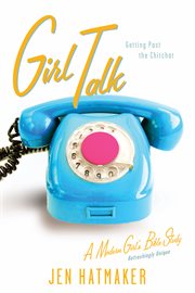 Girl talk getting past the chitchat cover image