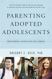 Parenting adopted adolescents understanding and appreciating their journeys cover image