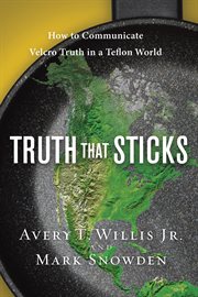 Truth that sticks how to communicate velcro truth in a teflon world cover image
