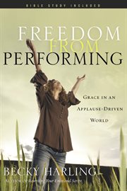 Freedom from performing grace in an applause-driven world cover image