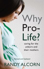 Why pro-life? : caring for the unborn and their mothers cover image