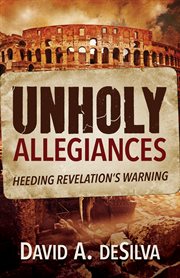 Unholy allegiances : heeding revelation's warning cover image