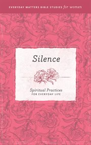 Silence. Spiritual Practices for Everyday Life cover image