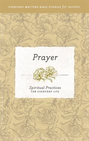 Prayer. Spiritual Practices for Everyday Life cover image