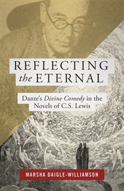 Reflecting the eternal : Dante's Divine Comedy in the novels of C.S. Lewis cover image