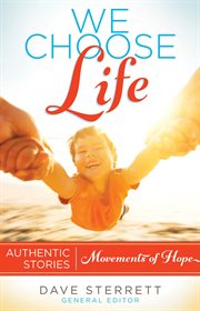 We choose life. Authentic Stories, Movements of Hope cover image