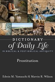 Dictionary of daily life in biblical & post-biblical antiquity. Prostitution cover image