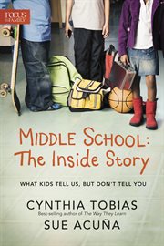 Middle school the inside story, what kids tell us, but don't tell you cover image