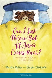 Can I just hide in bed 'til Jesus comes back? : facing life with courage, not comforters cover image
