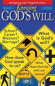 Knowing God's will : navigating life's tough decisions cover image