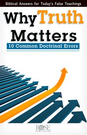 Why truth matters : 10 common doctrinal errors cover image