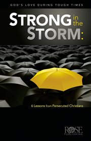 Strong in the storm : 6 lessons from persecuted christians cover image