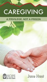 Caregiving : a privilege, not a prison cover image