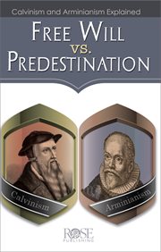 Free will vs. predestination : Calvinism and Arminianism explained cover image