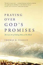 Praying over god's promises the lost art of taking him at his word cover image