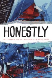 Honestly: getting real about Jesus and our messy lives cover image