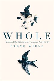 WHOLE : restoring what is broken in me, you, and the entire world cover image